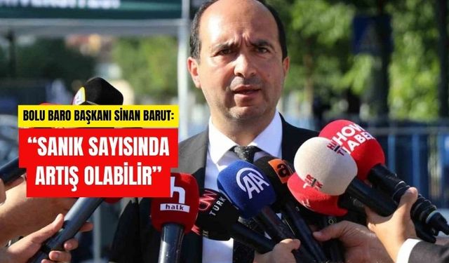 BOLU BARO BAŞKANI SİNAN BARUT: “SANIK SAYISINDA ARTIŞ OLABİLİR”