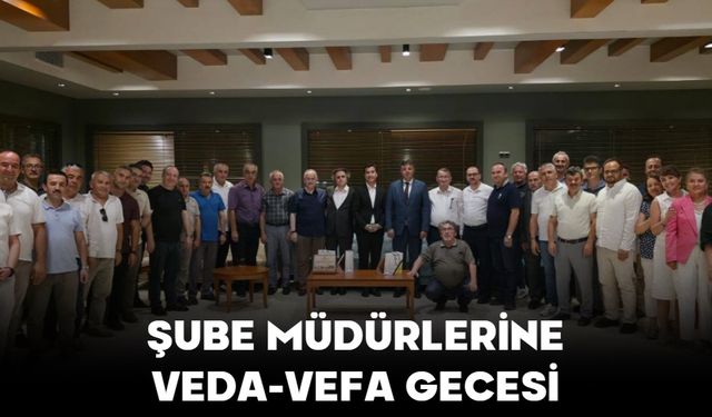 ŞUBE MÜDÜRLERİNE VEDA-VEFA GECESİ