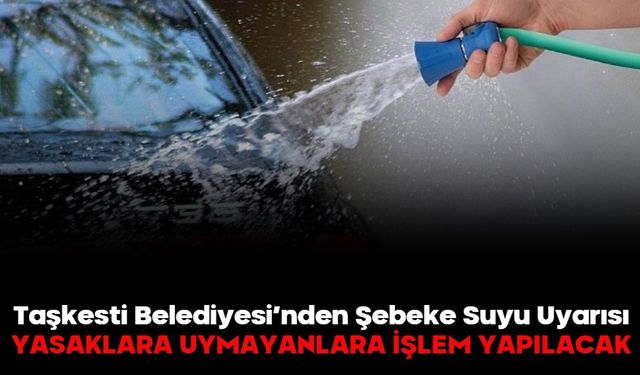 Taşkesti Belediyesi’nden Şebeke Suyu Uyarısı