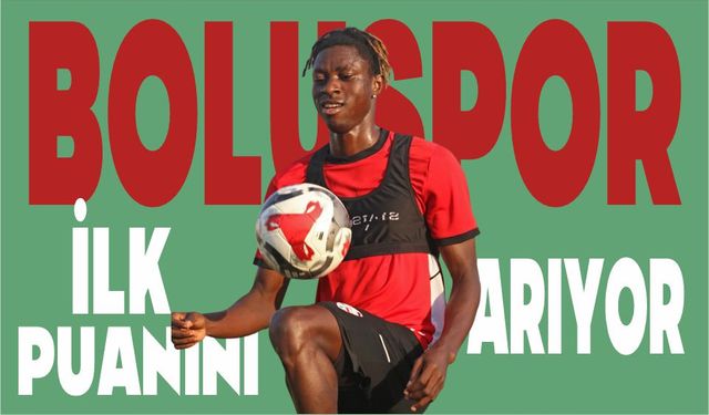 BOLUSPOR İLK PUANINI ARIYOR