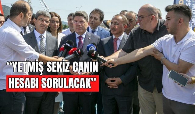ADALET BAKANI TUNÇ: “YETMİŞ SEKİZ CANIN HESABI SORULACAK”