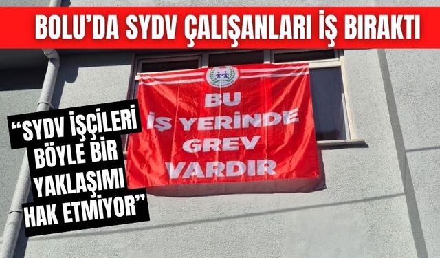 BOLU’DA SYDV ÇALIŞANLARI İŞ BIRAKTI