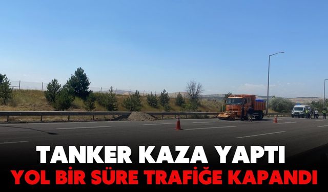 Tanker kaza yaptı Yol bir süre trafiğe kapandı