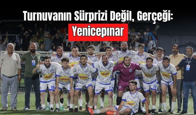 Turnuvanın Sürprizi Değil, Gerçeği: Yenicepınar