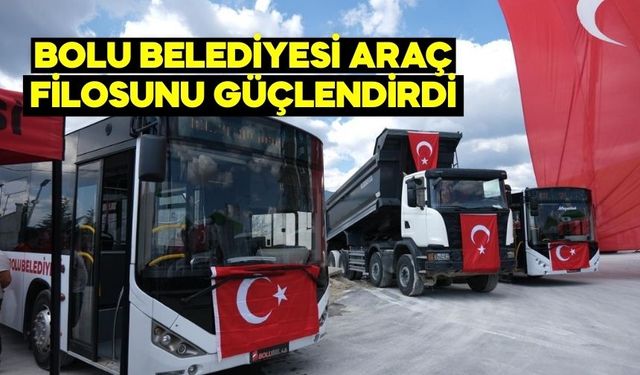 BOLU BELEDİYESİ ARAÇ FİLOSUNU GÜÇLENDİRDİ