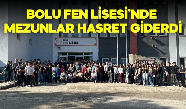 BOLU FEN LİSESİ’NDE MEZUNLAR HASRET GİDERDİ