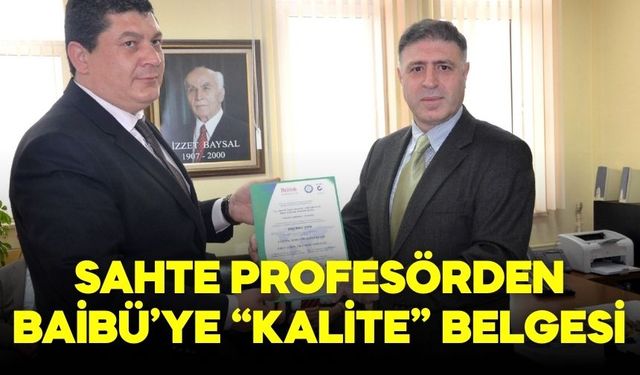 SAHTE PROFESÖRDEN BAİBÜ’YE “KALİTE” BELGESİ
