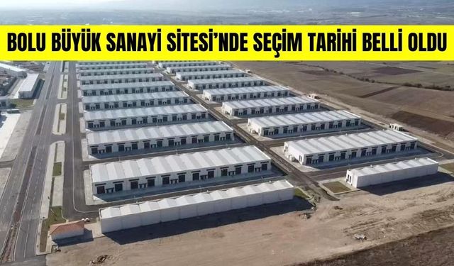 BOLU BÜYÜK SANAYİ SİTESİ’NDE SEÇİM TARİHİ BELLİ OLDU