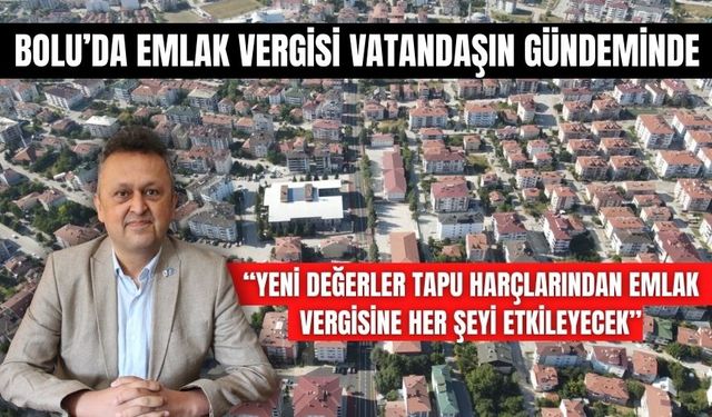 BOLU’DA EMLAK VERGİSİ VATANDAŞIN GÜNDEMİNDE