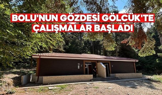 BOLU'NUN GÖZDESİ GÖLCÜK'TE ÇALIŞMALAR BAŞLADI