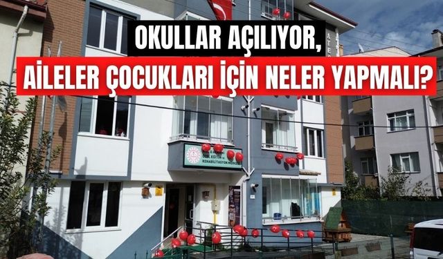 OKULLAR AÇILIYOR, AİLELER ÇOCUKLARI İÇİN NELER YAPMALI?