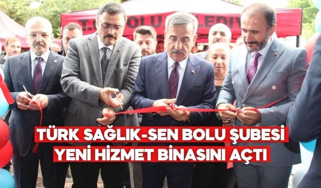 TÜRK SAĞLIK-SEN BOLU ŞUBESİ YENİ HİZMET BİNASINI AÇTI: “REFAH ÜCRETİ TALEBİMİZ SÜRÜYOR”