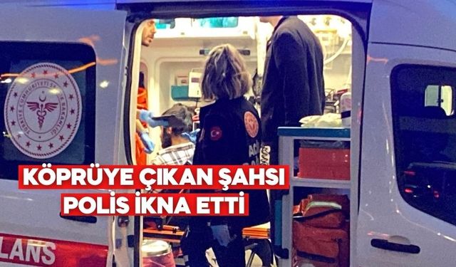 BOLU'DA KÖPRÜYE ÇIKAN ŞAHSI POLİS İKNA ETTİ