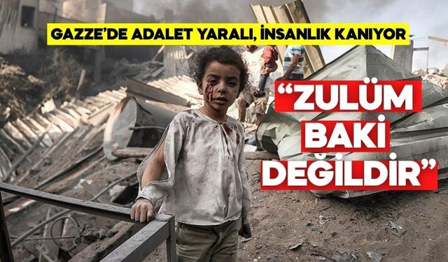 GAZZE’DE ADALET YARALI, İNSANLIK KANIYOR