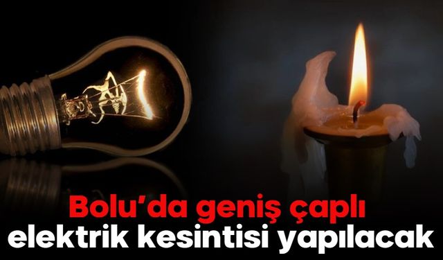 Bolu’da geniş çaplı elektrik kesintisi yapılacak