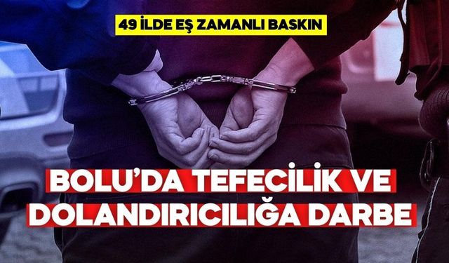 BOLU’DA TEFECİLİK VE DOLANDIRICILIĞA DARBE