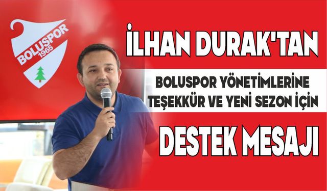 İLHAN DURAK’TAN BOLUSPOR YÖNETİMLERİNE TEŞEKKÜR VE YENİ SEZON İÇİN DESTEK MESAJI