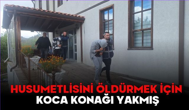 HUSUMETLİSİNİ ÖLDÜRMEK İÇİN KOCA KONAĞI YAKMIŞ
