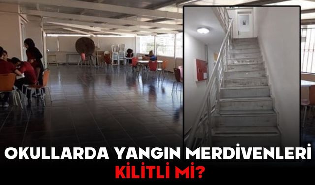 OKULLARDA YANGIN MERDİVENLERİ KİLİTLİ Mİ?