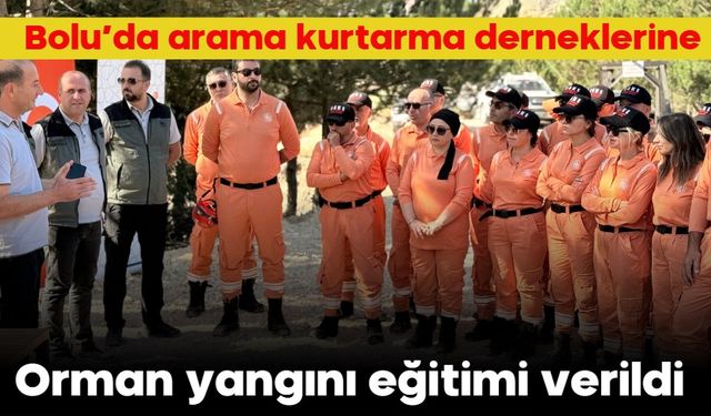 Bolu’da arama kurtarma derneklerine orman yangını eğitimi verildi