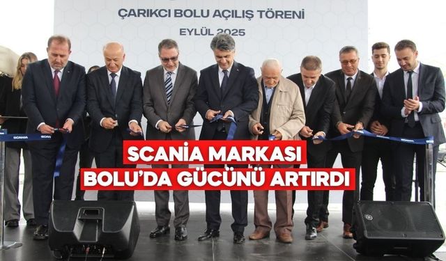 SCANIA MARKASI BOLU’DA GÜCÜNÜ ARTIRDI