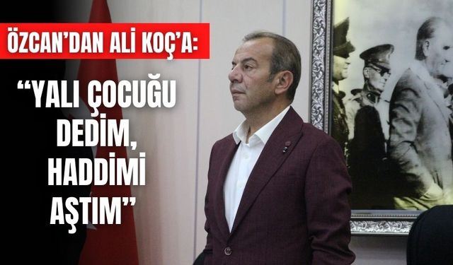 Özcan’dan Ali Koç’a: “Yalı çocuğu dedim, haddimi aştım”