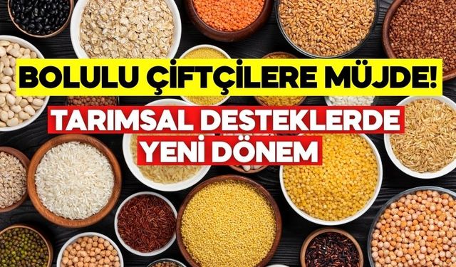 BOLULU ÇİFTÇİLERE MÜJDE! TARIMSAL DESTEKLERDE YENİ DÖNEM
