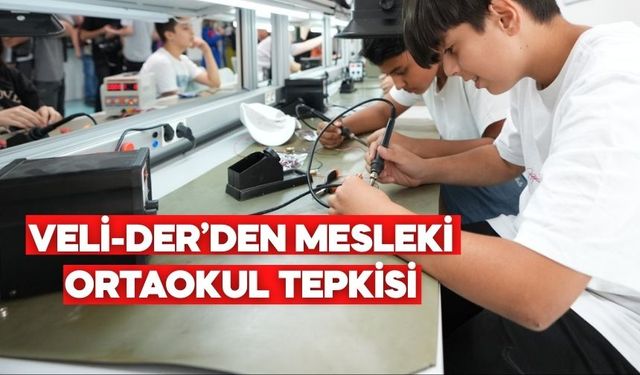 VELİ-DER’DEN MESLEKİ ORTAOKUL TEPKİSİ:  “ÇOCUK İŞÇİLİĞİ MEŞRULAŞTIRILIYOR”