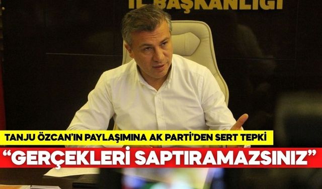 Tanju Özcan’ın paylaşımına AK Parti’den sert tepki: “GERÇEKLERİ SAPTIRAMAZSINIZ