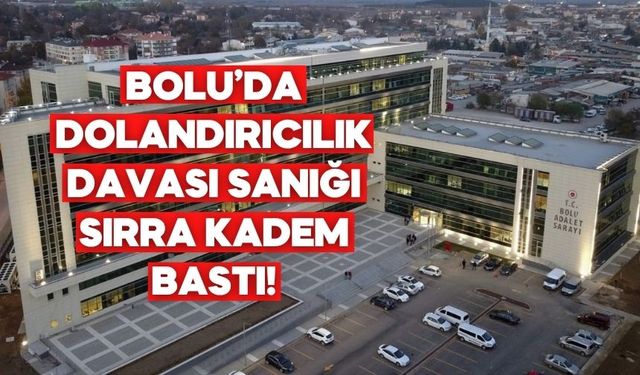 Bolu’da Dolandırıcılık Davası Sanığı Sırra Kadem Bastı!