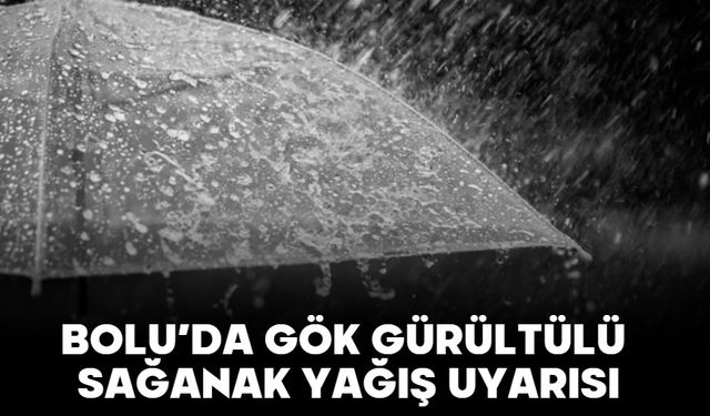 Bolu’da Gök Gürültülü Sağanak Yağış Uyarısı