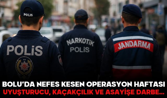 Bolu’da Nefes Kesen Operasyon Haftası! Uyuşturucu, Kaçakçılık ve Asayişe Darbe…