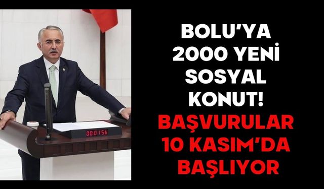 BOLU’YA 2000 YENİ SOSYAL KONUT! BAŞVURULAR 10 KASIM’DA BAŞLIYOR