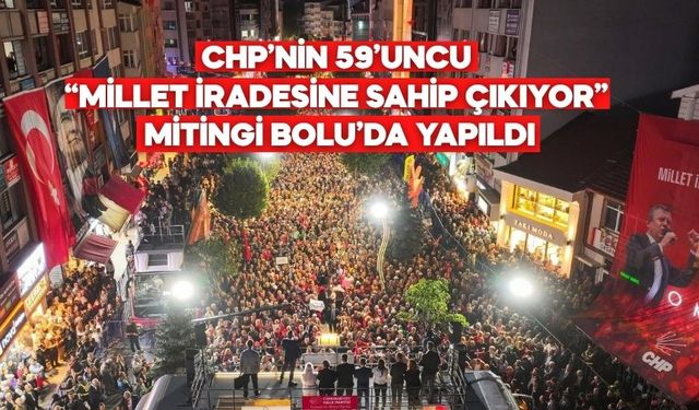 CHP’nin 59’uncu “Millet İradesine Sahip Çıkıyor” Mitingi Bolu’da Yapıldı