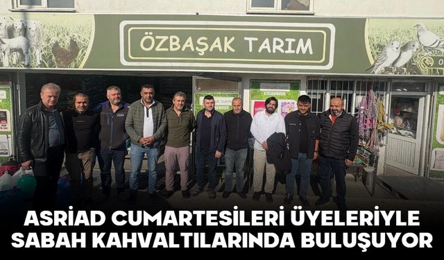 ASRİAD CUMARTESİLERİ ÜYELERİYLE SABAH KAHVALTILARINDA BULUŞUYOR