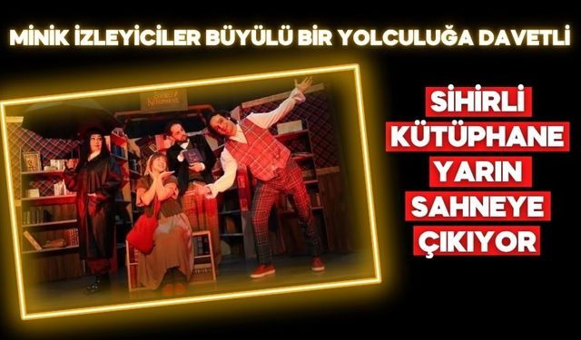 “Sihirli Kütüphane” yarın Bolu’da minik izleyicilerle buluşacak