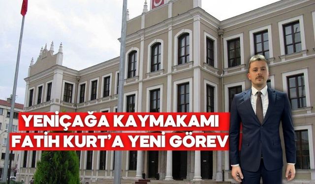 Yeniçağa Kaymakamı Fatih Kurt’a Yeni Görev