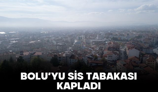 BOLU’YU SİS TABAKASI KAPLADI