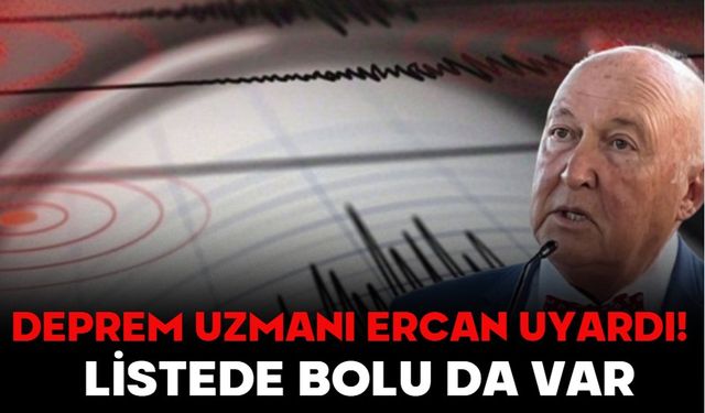 DEPREM UZMANI ERCAN UYARDI!  LİSTEDE BOLU DA VAR