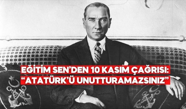 Eğitim Sen Bolu Şubesi’nden 10 Kasım açıklaması: “Atatürk’ü unutturamazsınız”