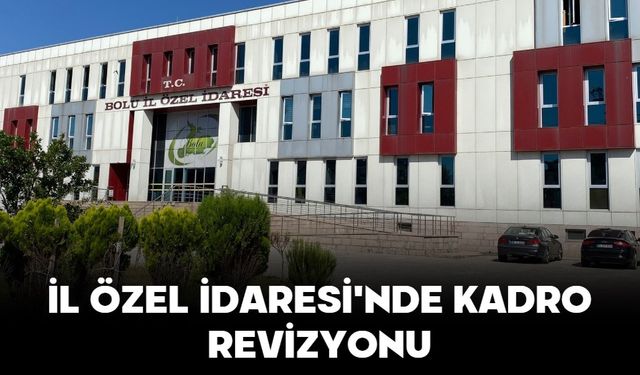İL ÖZEL İDARESİ'NDE KADRO REVİZYONU