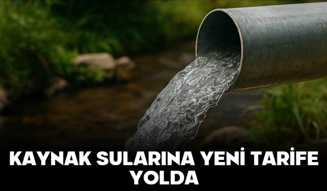 KAYNAK SULARINA YENİ TARİFE YOLDA