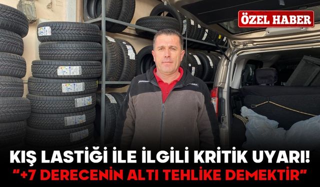 KIŞ LASTİĞİ İLE İLGİLİ KRİTİK UYARI!  “+7 DERECENİN ALTI TEHLİKE DEMEKTİR”