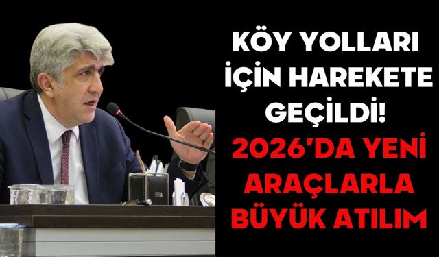 KÖY YOLLARI İÇİN HAREKETE GEÇİLDİ! 2026’DA YENİ ARAÇLARLA BÜYÜK ATILIM