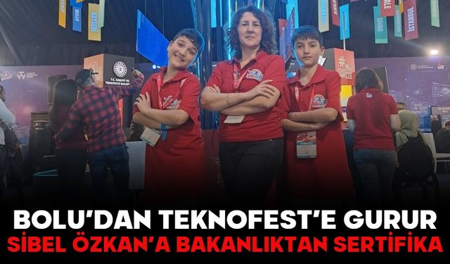BOLU’DAN TEKNOFEST’E GURUR:  SİBEL ÖZKAN’A BAKANLIKTAN SERTİFİKA