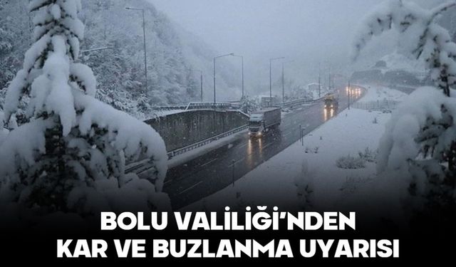 BOLU VALİLİĞİ’NDEN KAR VE BUZLANMA UYARISI