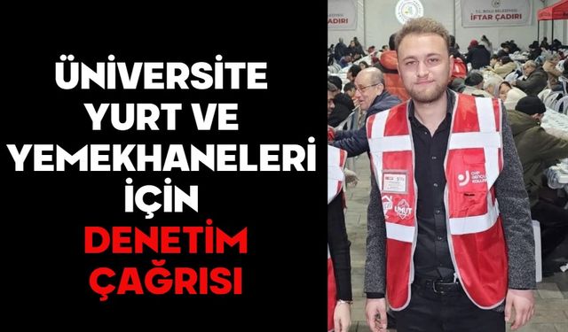 ÜNİVERSİTE YURT VE YEMEKHANELERİ İÇİN DENETİM ÇAĞRISI