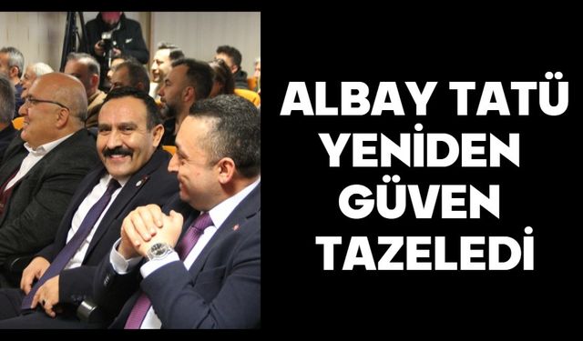 ALBAY TATÜ YENİDEN GÜVEN TAZELEDİ