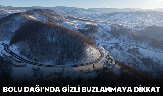 BOLU DAĞI’NDA GİZLİ BUZLANMAYA DİKKAT