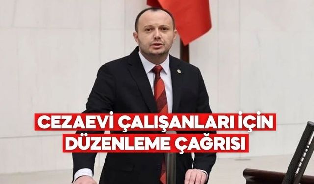 Akgül’den Genel Kurul’da İnfaz Koruma Memurları İçin Düzenleme Çağrısı